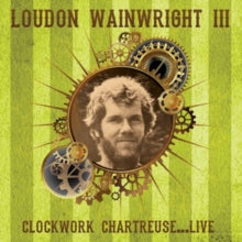 Loudon Wainwright III: Clockwork Chartreuse... Live - CD