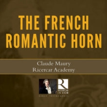Claude Maury / Ricercar Academy: The Romantic French Horn - CD