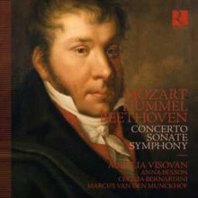 Anna Besson / Cecilia Bernadini / Aurelia Visovan / Marcus Van Den Munckhof: Mozart. Hummel & Beethoven: Concerto. Sonate. Symphony - CD