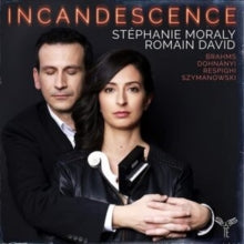 Stephanie Moraly / Romain David: Incandescence: Brahms. Respighi. Dohnanyi. Szymanowski - CD