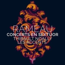 Thibault Noally / Les Accents: Rameau: Concerts En Sextuor - CD