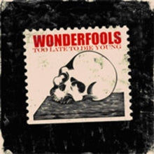 Wonderfools: Too Late To Die Young - CD