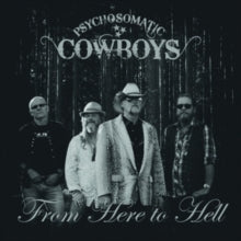 Psychosomatic Cowboys: From Here To Hell - CD