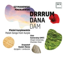 Chopin University Chamber Choir / Krzysztof Kusiel-moroz / Irena Gulewicz / Adrianna Zolnierczuk / K: Szymanowski. Maciejewski - Drrrum Dana Dam / Polish Songs From Kurpie - CD