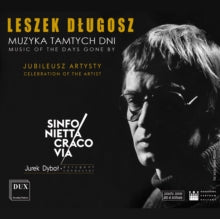 Sinfonietta Cracovia Orchestra / Jurek Dybal / Andrzej Zarycki: Leszek Dlugosz: Music Of The Days Gone By - CD