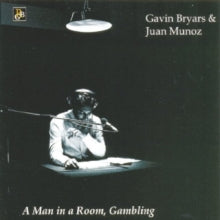 Gavin Bryars: A Man In A Room Gambling - CD
