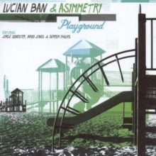 Lucian Ban Asymmetry: Playground - CD