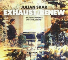 Ingrid Andsnes & Ensemble Ernst: Julian Skar: Exhaust / Renew - CD
