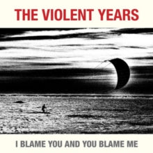 The Violent Years: I Blame You And You Blame Me - Vinyl