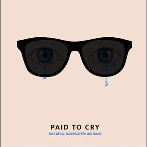 Nils Berg & Norrbotten Big Band: Paid To Cry - Vinyl