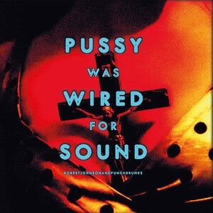 Robert Johnson and Punchdrunks: Pussy Was Wired For Sound (Orange Vinyl) - Vinyl