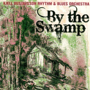 Kjell Gustavsson Rhythm and Blues Orchestra: By The Swamp - CD