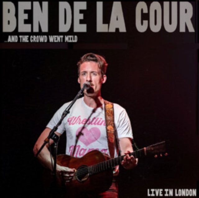 Ben de la Cour: ...And The Crowd Went Mild - Live In London - CD