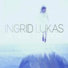 Ingrid Lukas: We Need To Repeat - CD