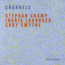 Stephan Crump, Ingrid Laubrock & Cory Smythe: Channels - CD