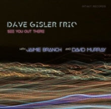 Dave Gisler Trio with Jaimie Branch & David Murray: See You Out There - CD