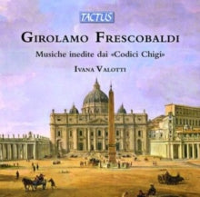 Ivana Valotti: Girolamo Frescobaldi: Musiche Inedite Dai Codici Chigi - CD