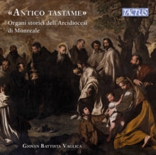 Giovan Battista Vaglica: Antico Tastame: Historical Organs Of The Archdiocese Of Monreale - CD