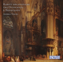Andrea Toschi: Rare Nineteenth And Twentieth Century Organ Pieces - CD