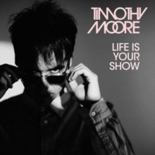 Timothy Moore: Life Is Your Show - CD