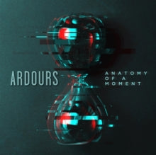 Ardours: Anatomy Of A Moment - CD