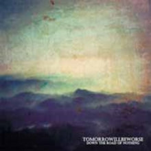 Tomorrow Will Be Worse: Down The Road Of Nothing - CD