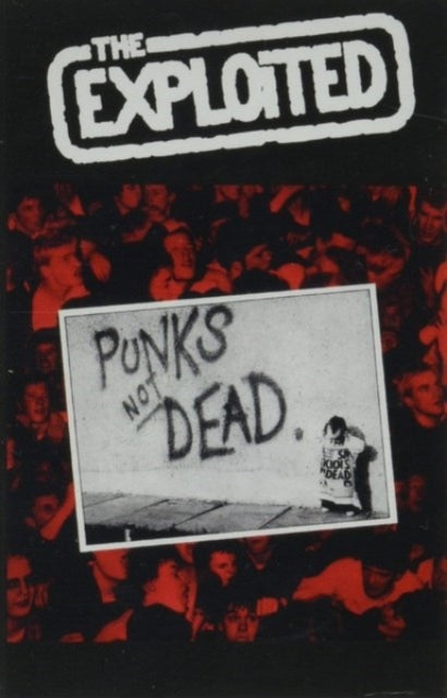 The Exploited: Punks Not Dead - Cassette
