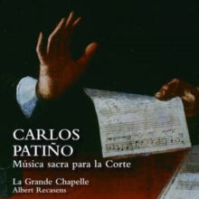 La Grande Chapelle / Albert Recasens: Carlos Patino: Musica Sacra Para La Corte - CD