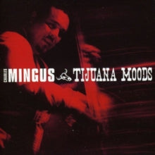 Charles Mingus: Tijuana Moods - CD