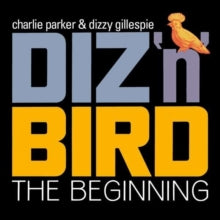 Charlie Parker & Dizzy Gillespie: Diz N Bird - The Beginning - CD