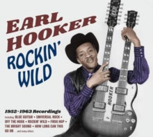 Earl Hooker: Rockin Wild - 1952-1963 Recordings - CD