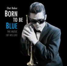 Chet Baker: Born To Be Blue - The Music Of His Life - CD
