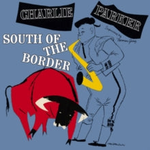 Charlie Parker: South Of The Border - CD