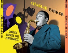 Charlie Parker: Complete Carnegie Hall Performances (+3 Previously Unissued Songs And Bonus Tracks) - CD