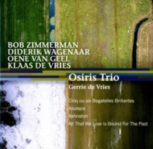 Osiris Trio / De Vries / Gerrie Soprano: Zimmerman / Wagenaar / Van Geel / De Vries: Bagatelles / Azulejos / Aknathon - CD