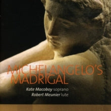 Kate Macoboy / Robert Meunier: Michelangelos Madrigal - Soprano & Lute - CD