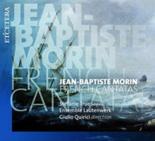 Stefanie True / Ensemble Lautenwerk / Giulio Quirici: Jean-Baptiste Morin: French Cantatas - CD