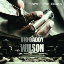 Big Daddy Wilson: Hard Time Blues - CD