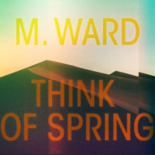 M. Ward: Think Of Spring - Vinyl