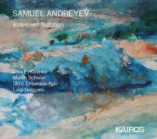 Dina Pysarenko / Maren Schwier / Ukho Ensemble Kyiv: Samuel Andreyev: Iridescent Notation - CD