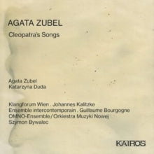 Agata Zubel / Katarzyna Duda / Klangforum Wien: Agata Zubel: Cleopatras Songs - CD