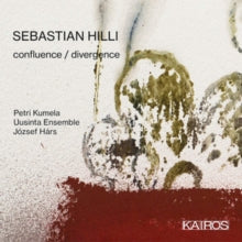 Petri Kumela / Uusinta Ensemble / Jozsef Hars: Sebastian Hilli: Confluence / Divergence - CD