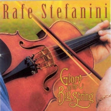 Rafe Stefanini: Glory On the Big String