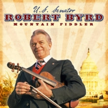U.S. Senator Robert Byrd: Mountain Fiddler