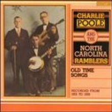 Charlie Poole and The North Carolina Ramblers: Old Time Songs