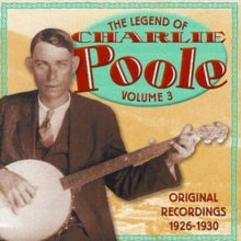 Charlie Poole: The Legend of Charlie Poole Vol.3