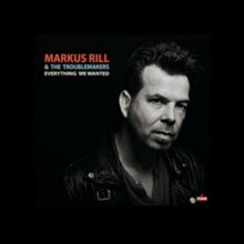 Markus Rill & The Troublemakers: Everything We Wanted