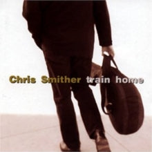 Chris Smither: Train Home