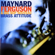 Maynard Ferguson and Big Bop Nouveau: Brass Attitude