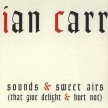 Ian Carr: Sounds and Sweet Airs
